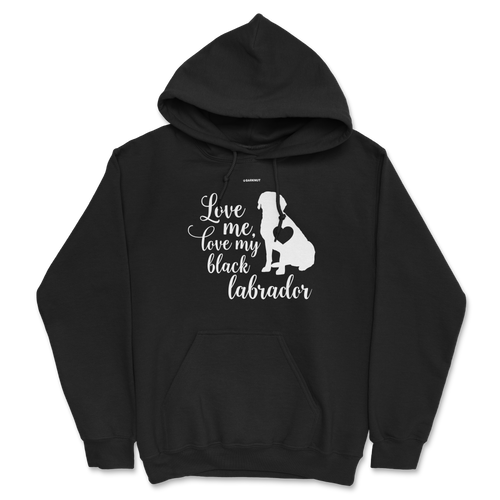 Love Me Love My Black Labrador Hoodie