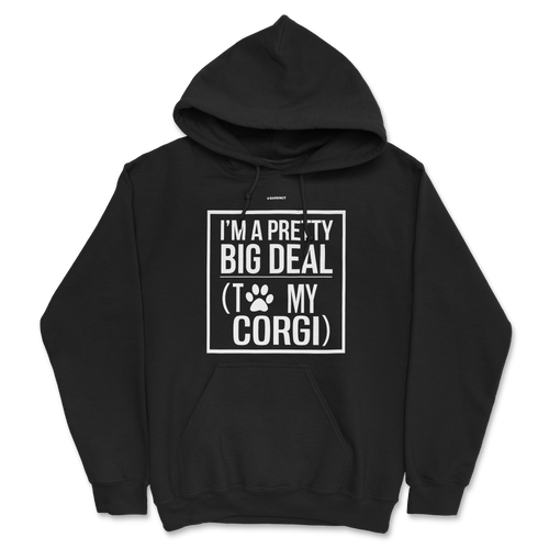 I Am Pretty Big Deal With To My Corgi Hoodie