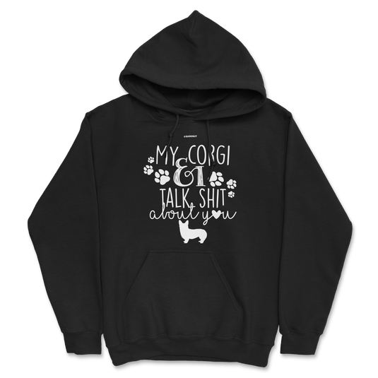 My Corgi And I Talk Shit About You Hoodie