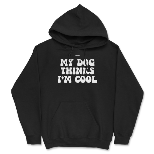 My Dog Thinks I’m Cool Hoodie