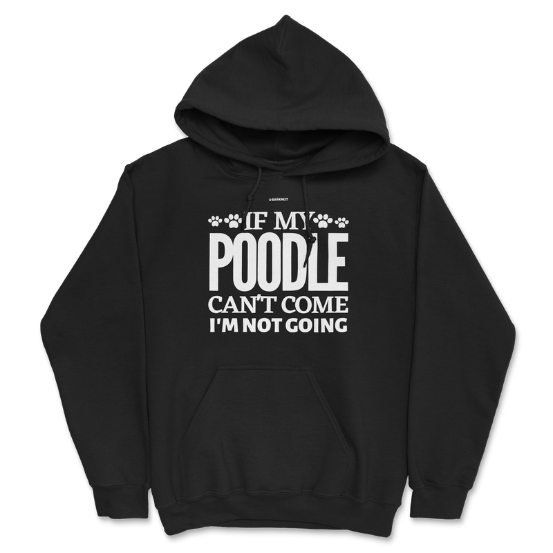 Load image into Gallery viewer, If My Poodle Can&#39;t Come I&#39;m Not Coming Hoodie
