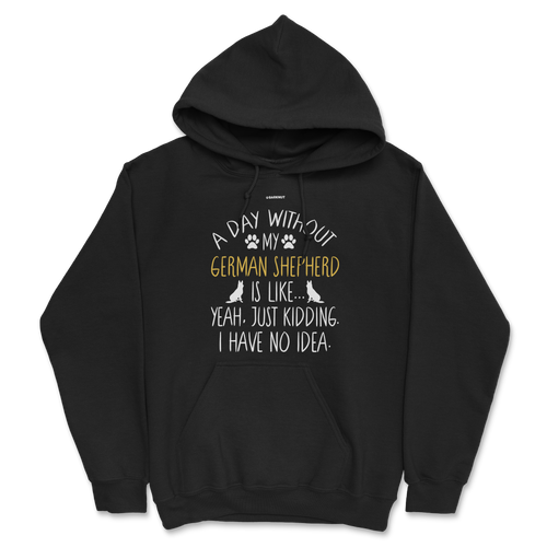 A Day Without My German Shepherd Dog Lover Funny Hoodie