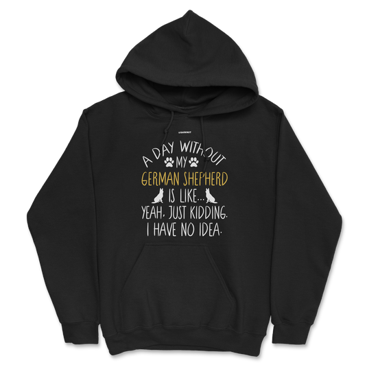 A Day Without My German Shepherd Dog Lover Funny Hoodie