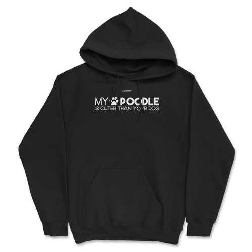 My Poodle Is Cuter Than Your Dog Hoodie