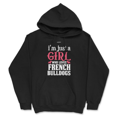 I'm Just A Girl Who Loves French Bulldogs Hoodie