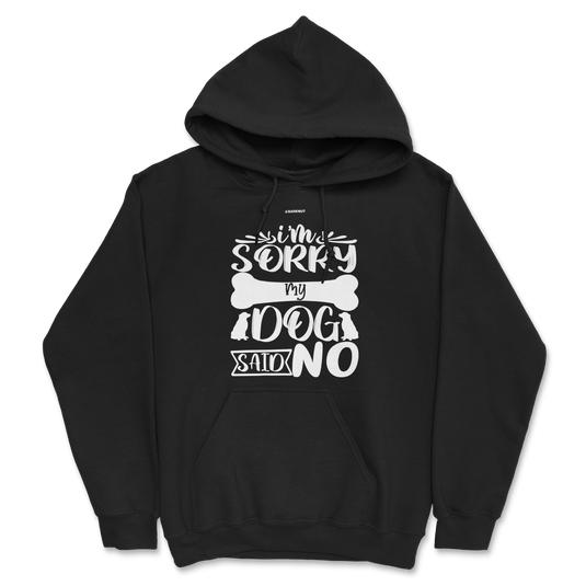 I Am Sorry My Dog Said No Hoodie