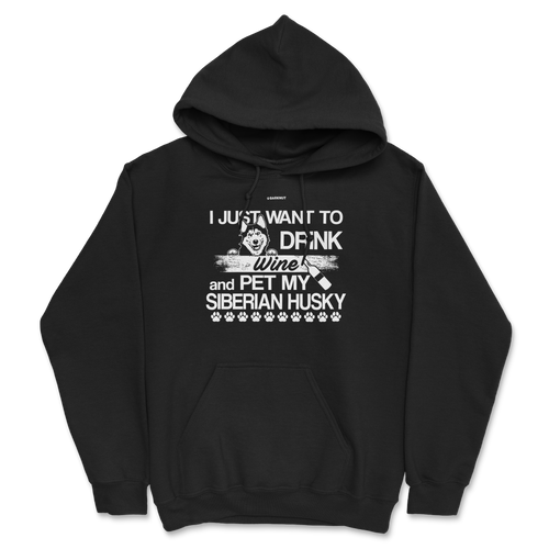 I Just Want To Drink Wine And Pet My Siberian Husky Hoodie