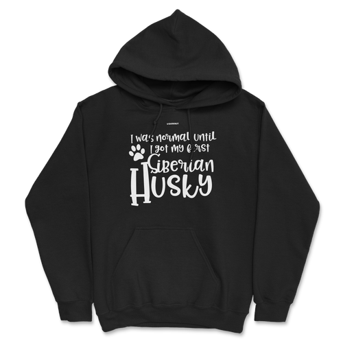 I Was Normal Until I Saw My First Siberian Husky Hoodie