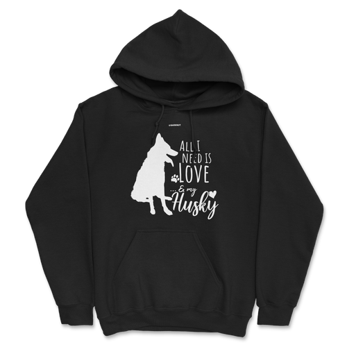 All I Need Is Love And My Husky Hoodie