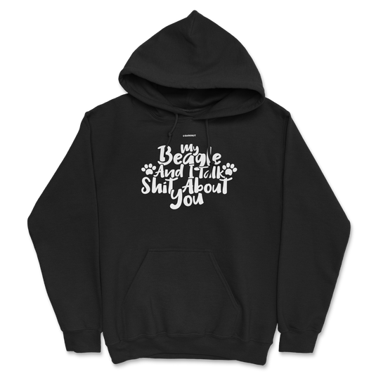 My Beagle And I Talk Shit About You Hoodie