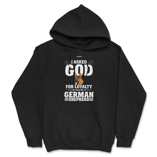 I Asked God For Loyalty He Sent Me a German Shepherd Hoodie