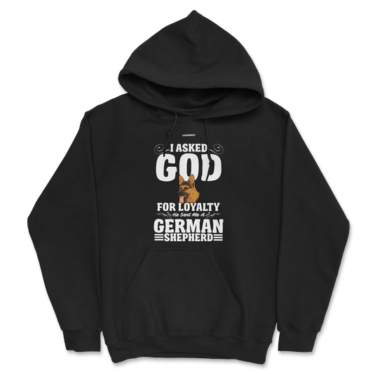 I Asked God For Loyalty He Sent Me a German Shepherd Hoodie