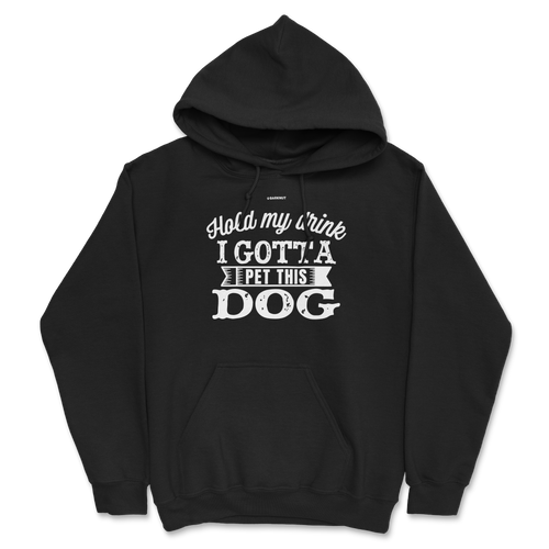 Hold My Drink I Gotta Pet This Dog Hoodie