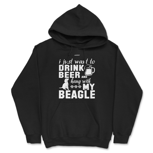 I Just Want To Drink Beer And Hang With My Beagle Hoodie