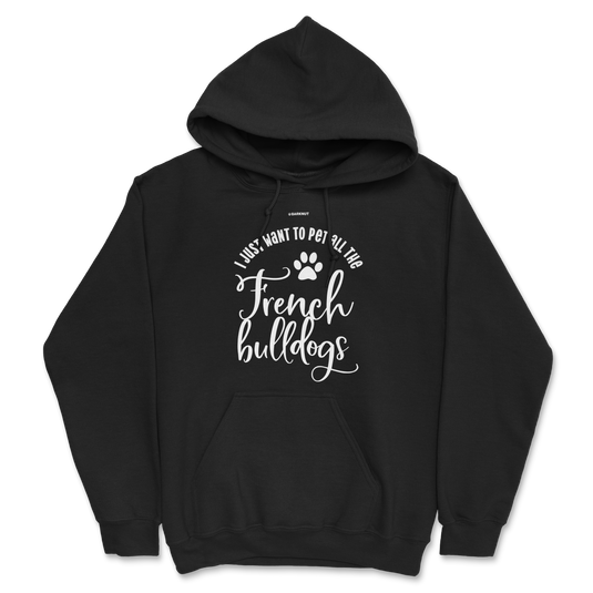 I Just Want To Pet All The French Bulldogs Hoodie