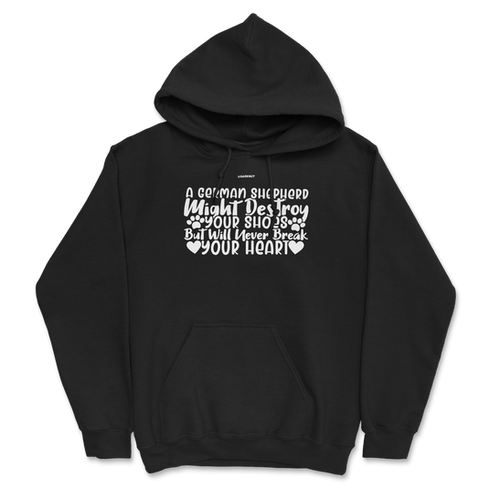 A German Shepherd Might Destroy Your Shoes but Will Never Break Your Heart Hoodie