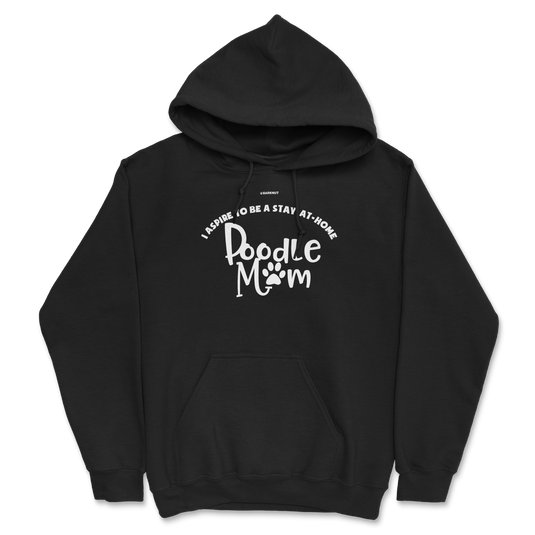 I Aspire To Be A Stay At Home Poodle Mom Hoodie