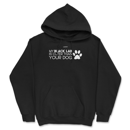 My Black Lab Is Cuter Than Your Dog Hoodie