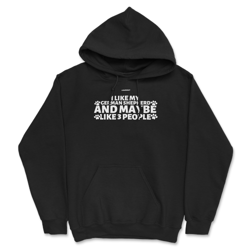 I Like My German Shepherd And Maybe like 3 People Hoodie