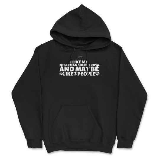 I Like My German Shepherd And Maybe like 3 People Hoodie