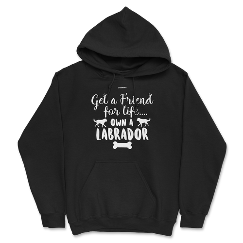 Get A Friend For Life Own A Labrador Hoodie