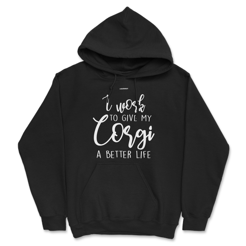 I Work To Give My Corgi A Better Life Hoodie