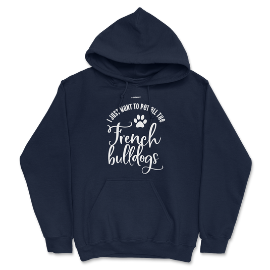 I Just want To Pet All The French Bulldogs Hoodie