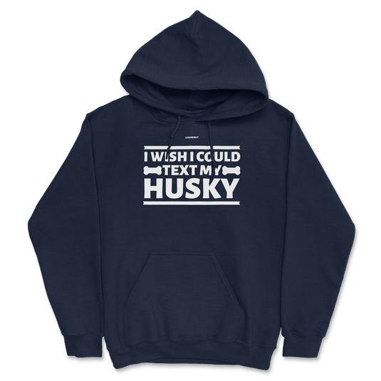 I Wish I Could Text My Husky Hoodie