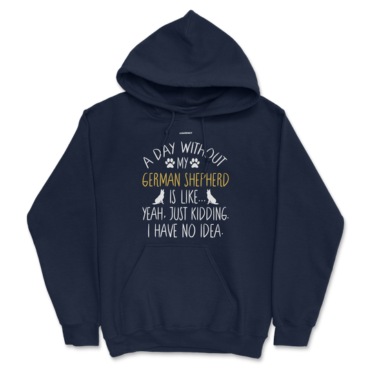 A Day Without My German Shepherd Dog Lover Funny Hoodie