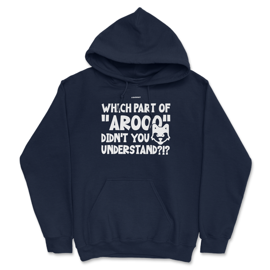 Which Part Of Arooo Didn't You Understand?!? Hoodie