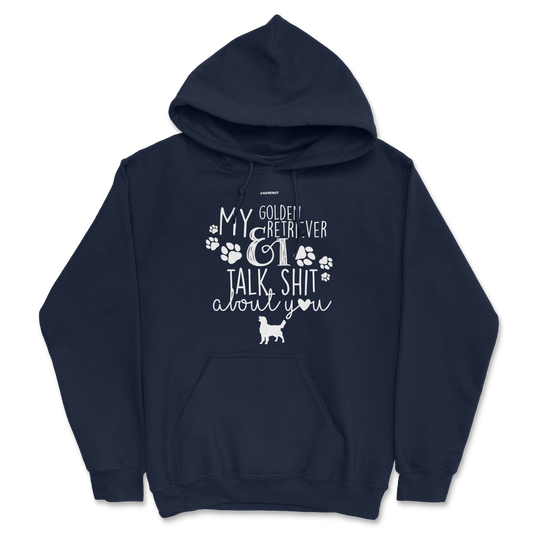 My Golden Retriever And I Talk Shit About You Hoodie