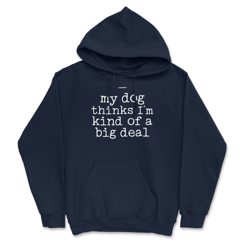 Load image into Gallery viewer, My Dog Thinks I’m Kind Of A Big Deal Hoodie
