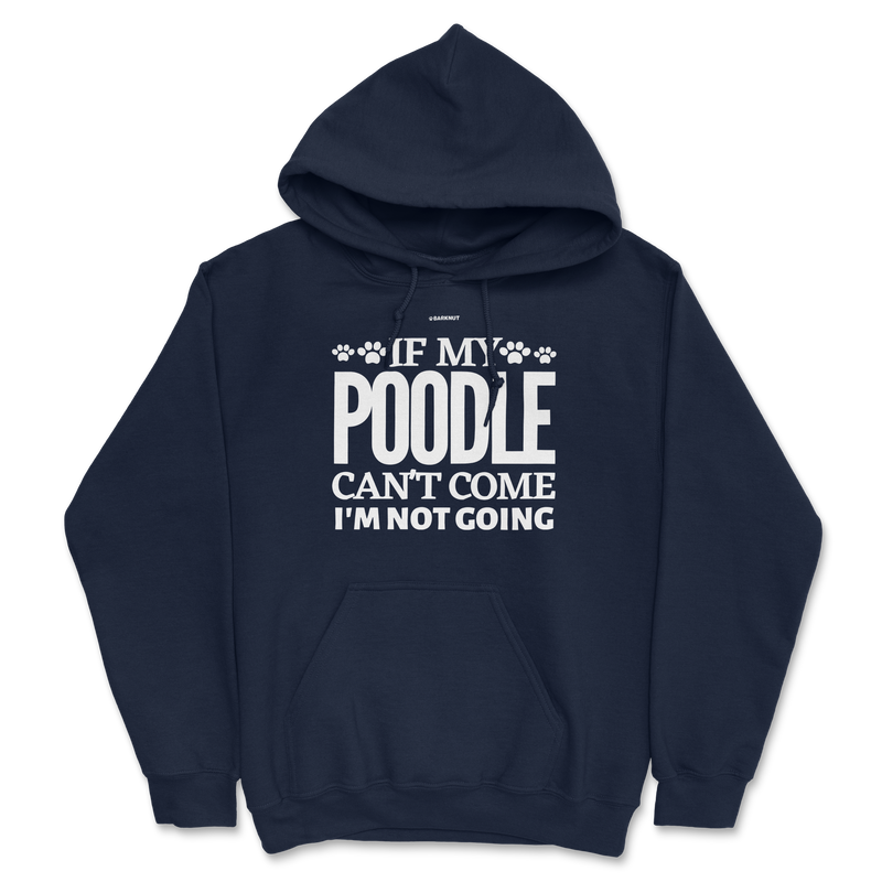 Load image into Gallery viewer, If My Poodle Can&#39;t Come I&#39;m Not Coming Hoodie
