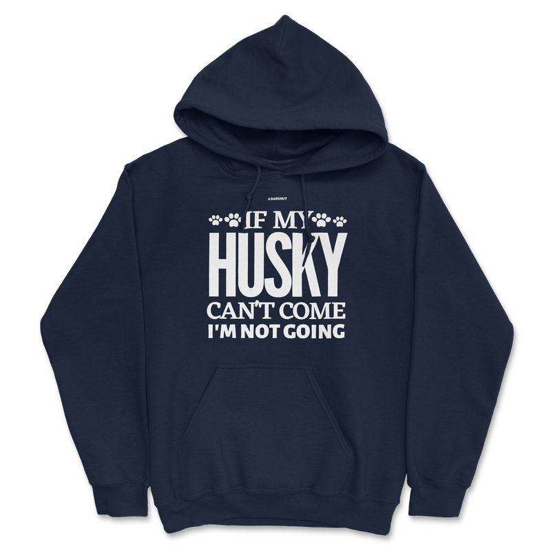 Load image into Gallery viewer, If My Husky Can&#39;t Come I&#39;m Not Coming Hoodie
