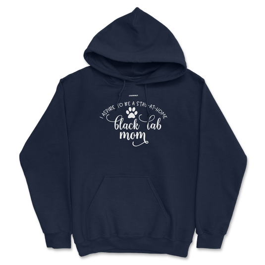 I Aspire To Be A Stay At Home Black Lab Mom Hoodie