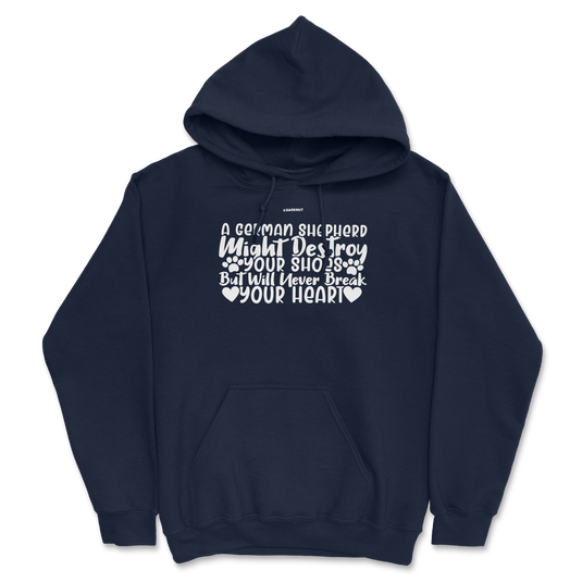 A German Shepherd Might Destroy Your Shoes but Will Never Break Your Heart Hoodie