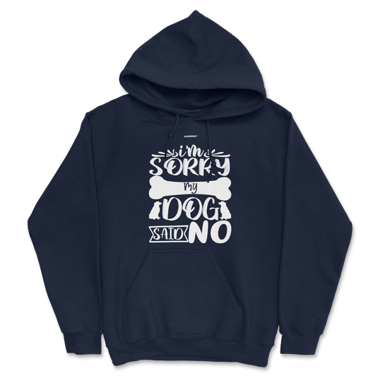 I Am Sorry My Dog Said No Hoodie