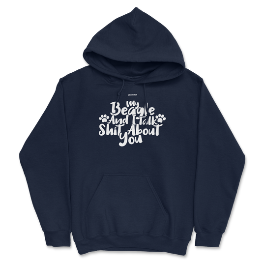 My Beagle And I Talk Shit About You Hoodie