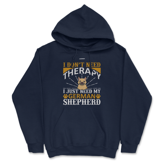 I Don't Need Therapy I Just Need My German Shepherd Hoodie