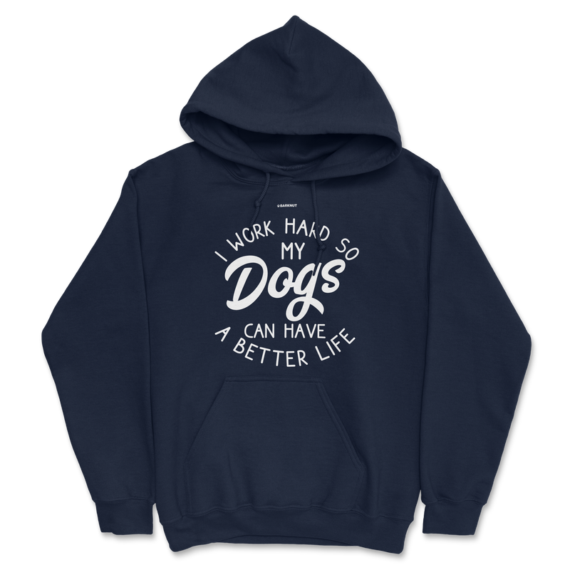 Load image into Gallery viewer, I Work Hard So My Dogs Can Have A Better Life Hoodie
