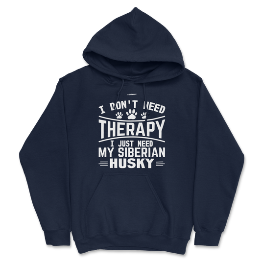 I Don't Need Therapy I Just Need My Siberian Husky Hoodie