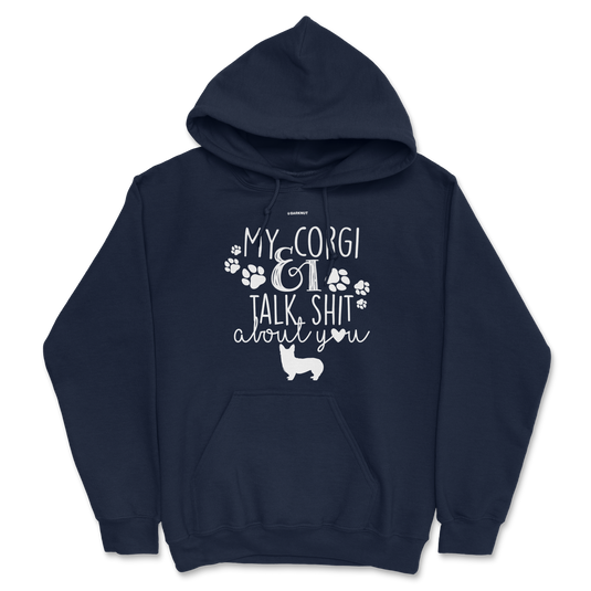 My Corgi And I Talk Shit About You Hoodie