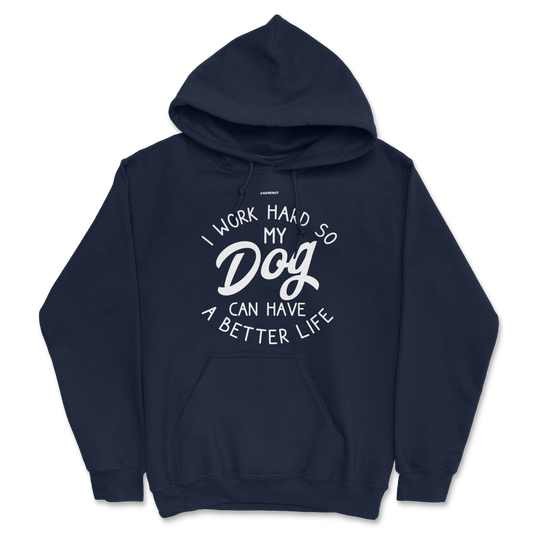 I Work Hard So My Dog Can Have Better Life Hoodie