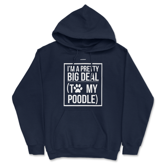 I'm A Pretty Big Deal To My Poodle Hoodie