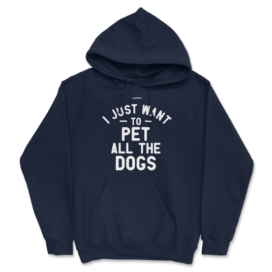 I Just Want To Pet All The Dogs Hoodie