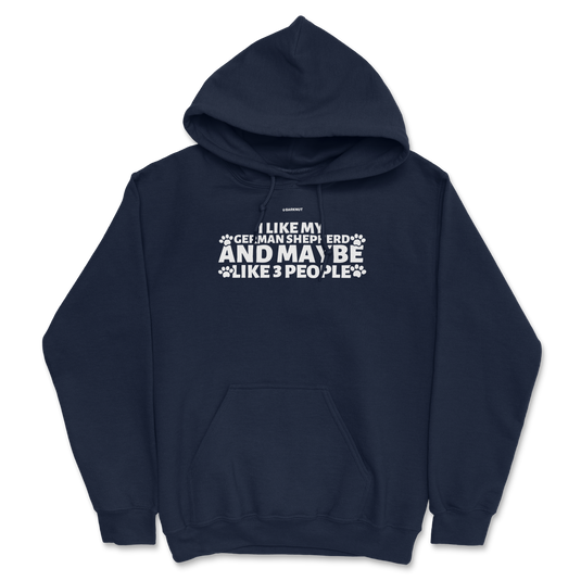 I Like My German Shepherd And Maybe like 3 People Hoodie