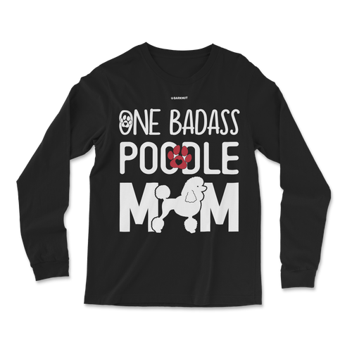 One Badass Poodle Mom Long Sleeve Shirt