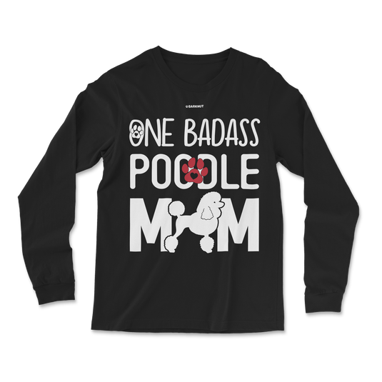 One Badass Poodle Mom Long Sleeve Shirt