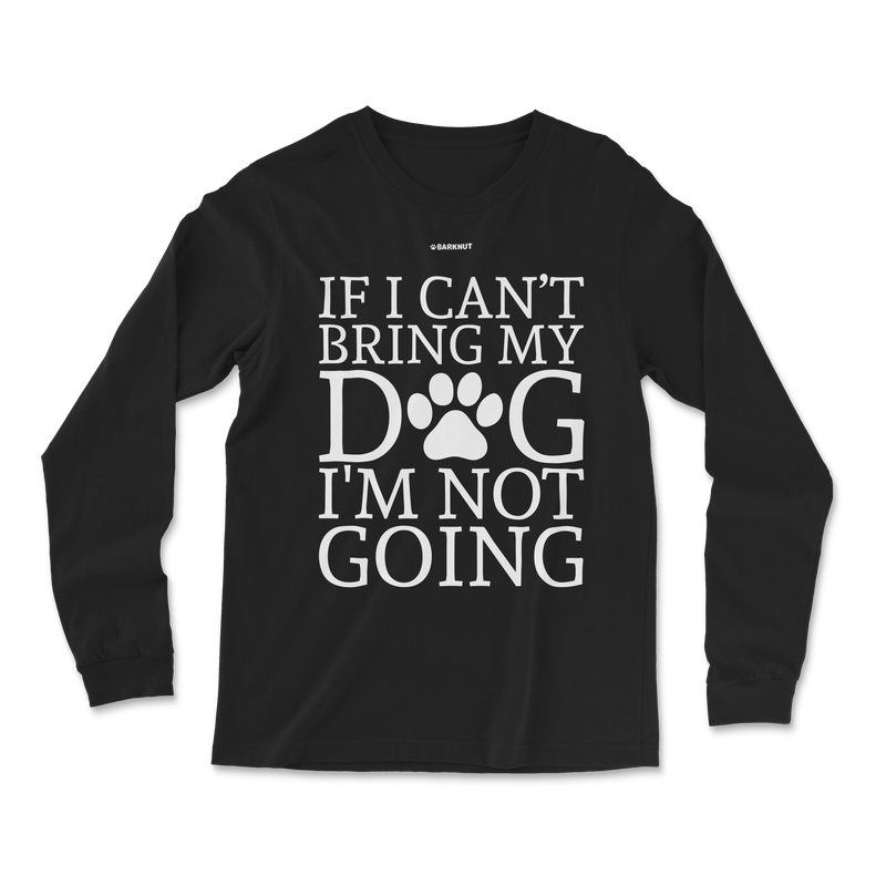 Load image into Gallery viewer, If Can&#39;t Bring My Dog Not Going Long Sleeve Shirt
