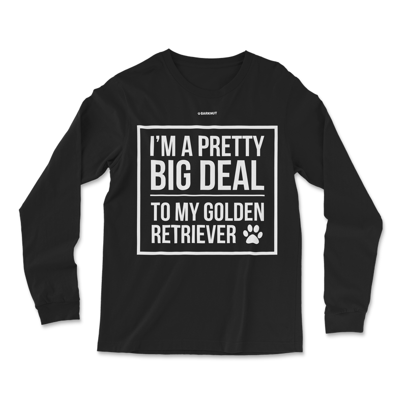 Load image into Gallery viewer, I&#39;m A Pretty Big Deal To My Golden Retriever Long Sleeve Shirt
